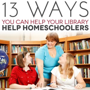 13 Ways You Can Help Your Library Help Homeschoolers