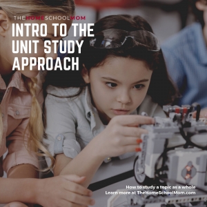 Elelementary aged girl examining robotics with text Intro to the Unity Study Approach: How to study a topic as a whole TheHomeSchoolMom.com