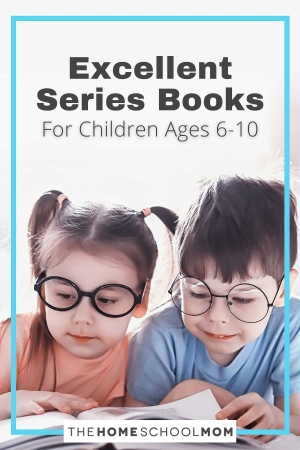 Excellent Series Books for Children Ages 6-10