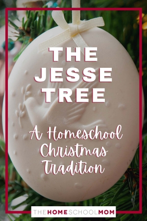 The Jesse Tree - homeschool Christmas tradition