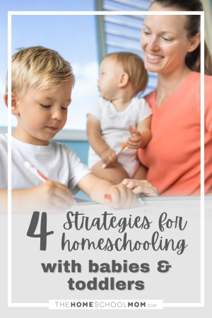4 strategies for homeschooling with babies & toddlers.