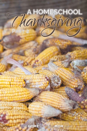 Dried corn in a corn crib with text A Homeschool Thanksgiving Part 2 TheHomeSchoolMom.com