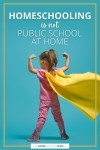 Young girl in pink with a yellow super hero cape and mask flexing her arms and text homeschooling is not public school at home.