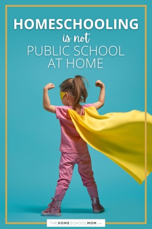 Young girl in pink with a yellow super hero cape and mask flexing her arms and text homeschooling is not public school at home.