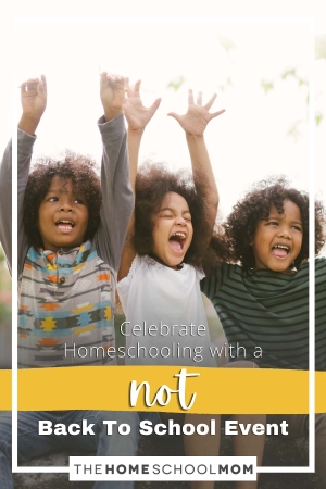 Celebrate Homeschooling with a Not Back To School Event
