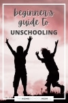 Beginner's guide to unschooling.