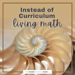 Instead of Curriculum: Living Math