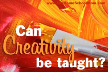 TheHomeSchoolMom - Can Creativity Be taught?