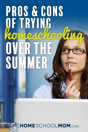 Woman looking into air as if thinking with laptop & pen; text pros & Cons of Trying Homeschooling For the Summer; TheHomeSchoolMom.com