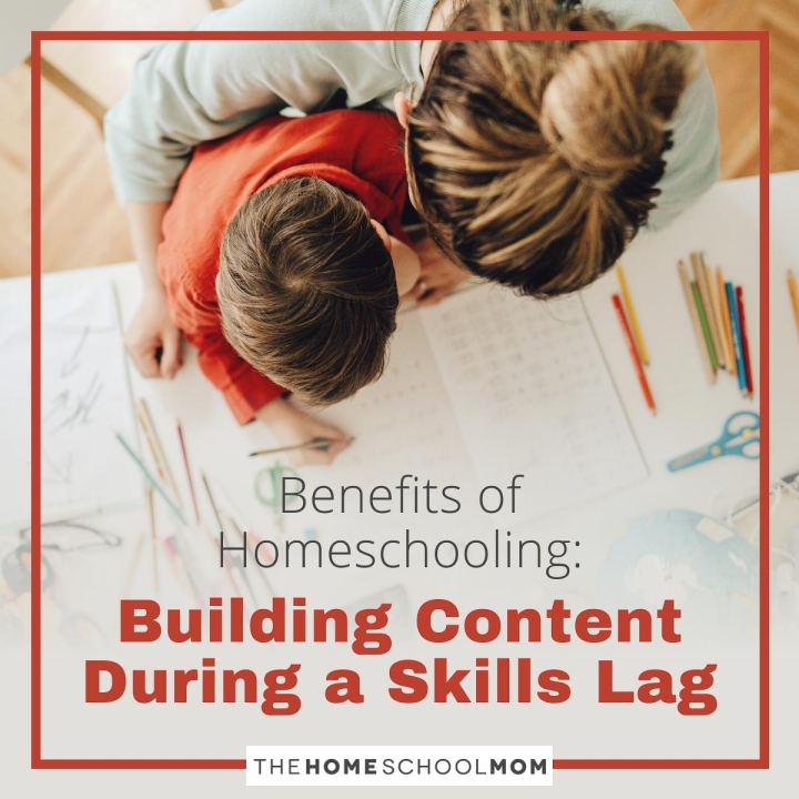 Benefits of Homeschooling: Building Content During a Skills Lag