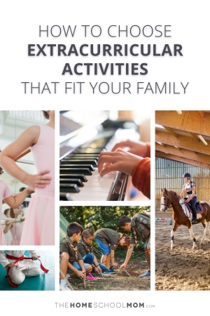 Collage showing photos of several extra-curricular activities with text How to Choose Extra-Curricular Activities for Your Family.