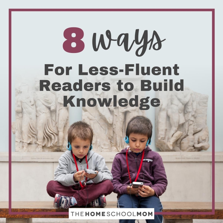 8 Ways for Less-Fluent Readers to Build Knowledge