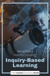 Benefits of Homeschooling: Inquiry-Based Learning
