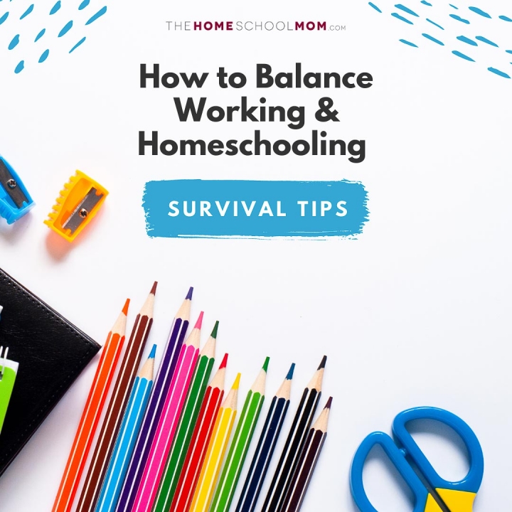 school supplies with text How to Balance Working & Homeschooling - survival tips (thehomeschoolmom.com