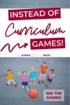 children playing basketball with text overlay instead of curriculum - games!