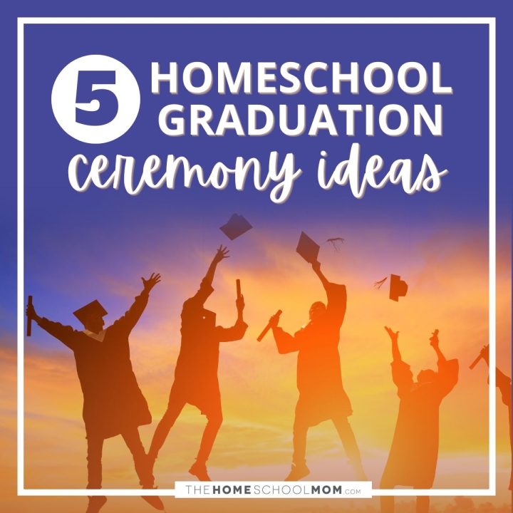 5 homeschool graduation ceremony ideas.