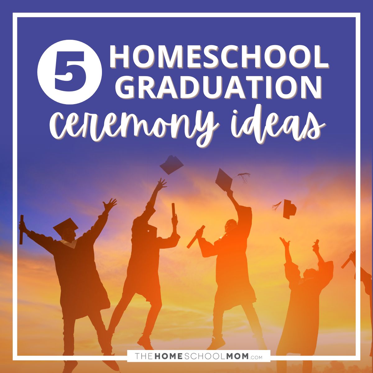 5 homeschool graduation ceremony ideas.