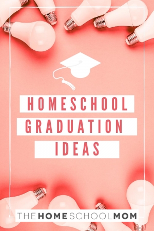 5 Homeschool Graduation Ceremony Ideas