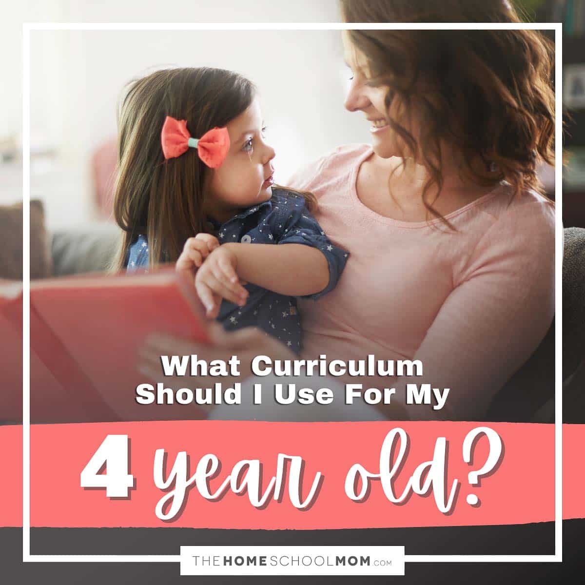 What curriculum should I use for my 4 year old?