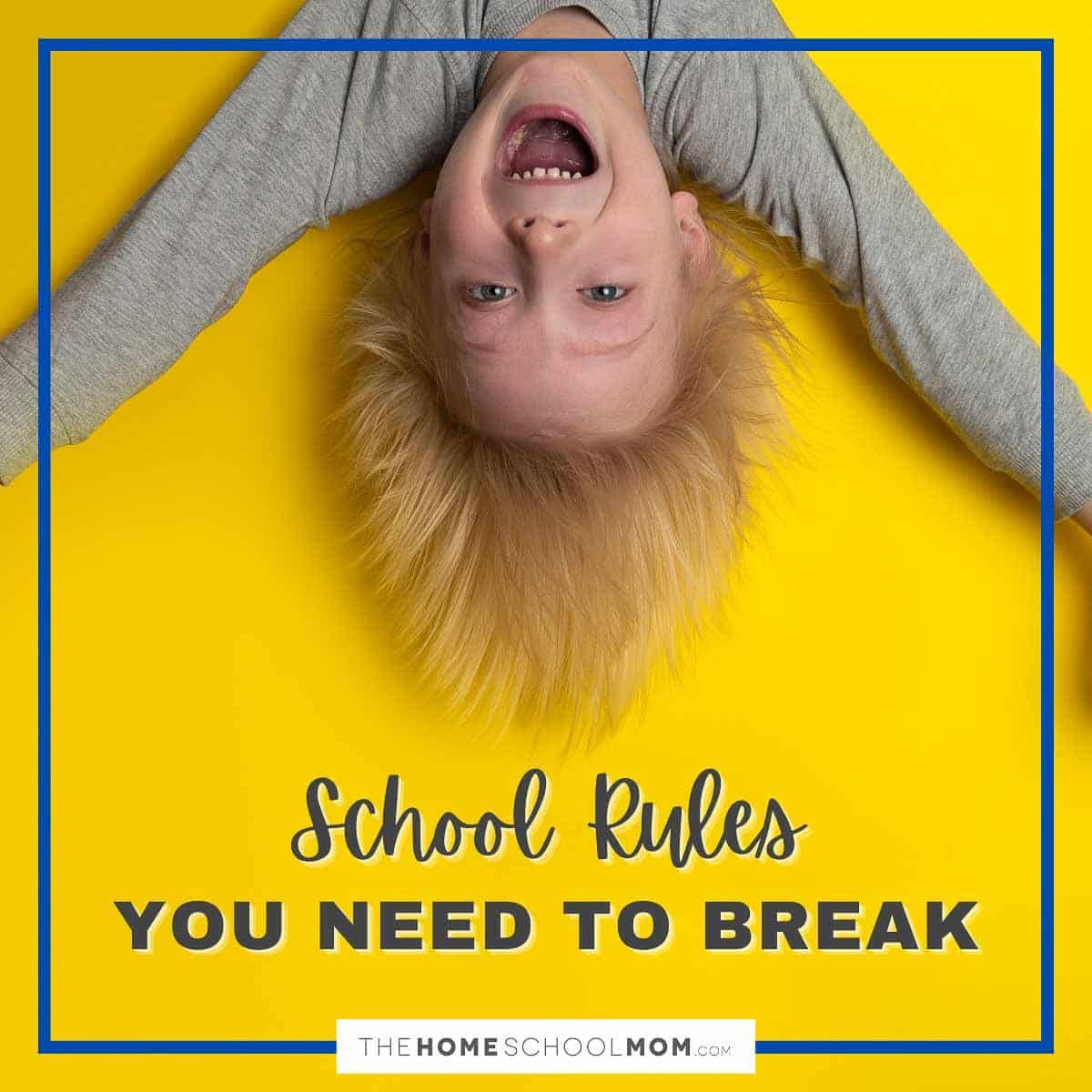 School rules you need to break.