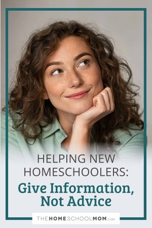 Helping new homeschoolers: give information, not advice.