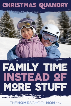 The Christmas Gift Quandry - Give Family Time Instead of More Stuff