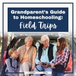 Grandparent's Guide to Homeschooling: Field Trips