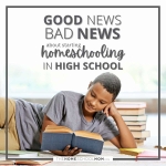 Bad News/Good News of Starting Homeschooling in High School