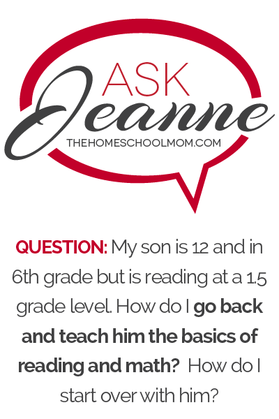 Ask Jeanne: My son is 12 and in 6th grade but is reading at a 1.5 grade level. How do I go back and teach him the basics of reading and math?