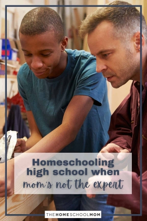 Resources for Homeschooling High School When Mom's Not the Expert