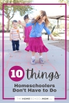 Ten Things Homeschoolers Don’t Have To Do.