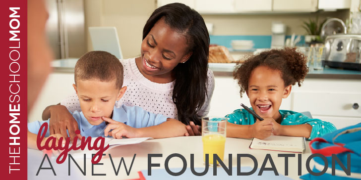 TheHomeSchoolMom Blog: Laying a New Homeschool Foundation TheHomeSchoolMom Blog: Laying a New Homeschool Foundation