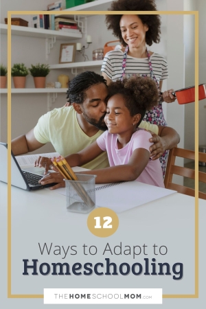 12 ways to adapt to homeschooling.