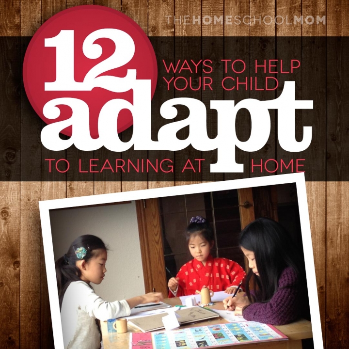 TheHomeSchoolMom Blog: 12 Ways to Help You Child Adapt to Homeschooling