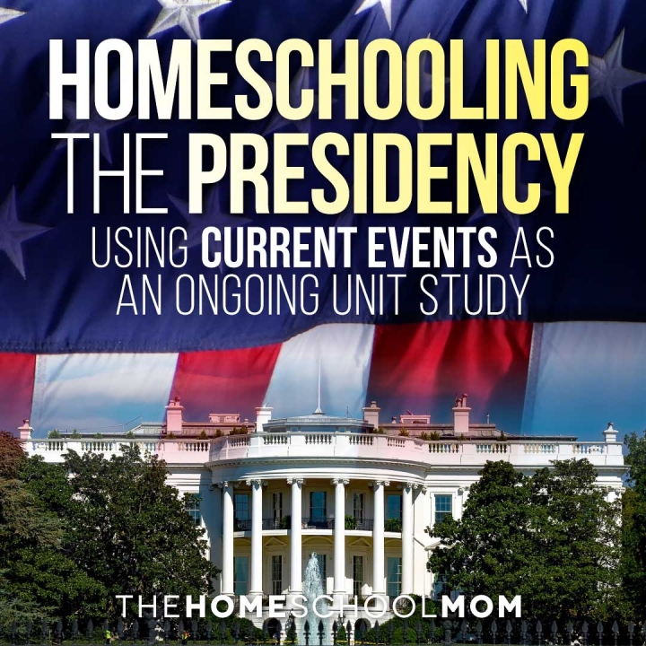 Homeschooling the Presidency: Using Current Events as an Ongoing Unit Study