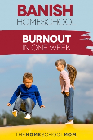 TheHomeSchoolMom Blog: Banish Homeschool Burnout in One Week!