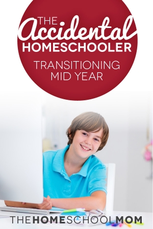 The Accidental Homeschooler: Transitioning to Homeschooling Mid-Year