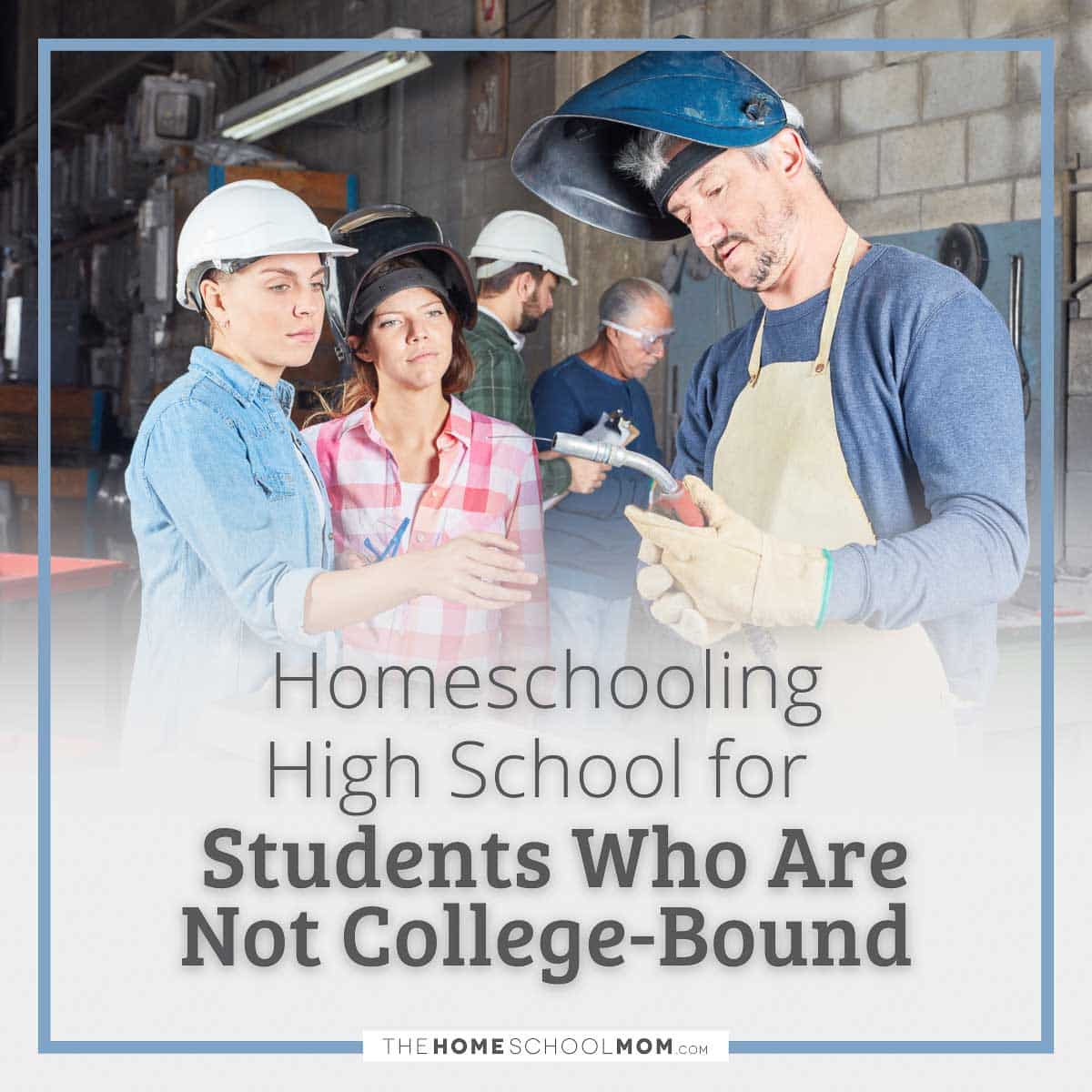 Homeschooling high school for students who are not college-bound.