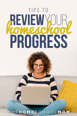Tips to Review Your Homeschool Progress