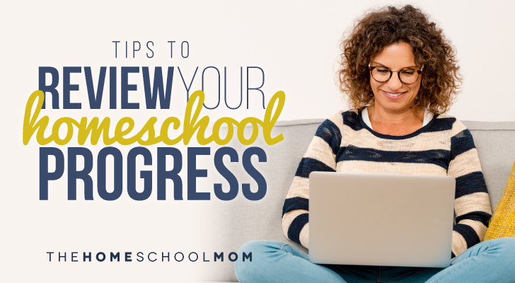 Tips to Review Your Homeschool Progress Tips to Review Your Homeschool Progress