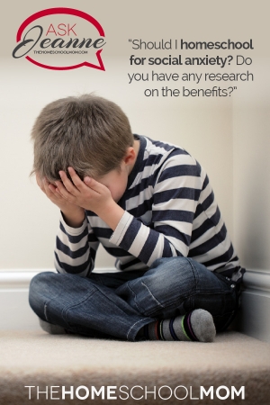 Ask Jeanne: Should I homeschool for social anxiety?