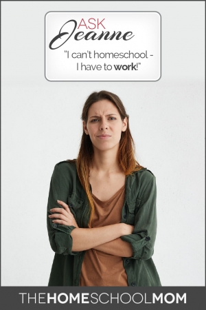 Woman thinking "I can't homeschool - I have to work!"