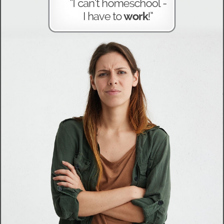 Woman thinking "I can't homeschool - I have to work!"
