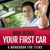 How To Buy Your First Car: A Workbook For Teens