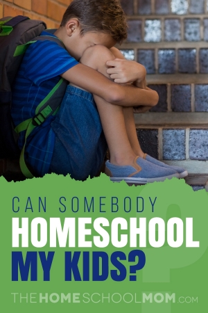 Can Somebody Homeschool My Child?