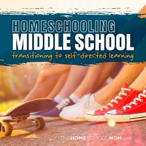 Homeschooling Middle School: Transitioning to Self-Directed Learning