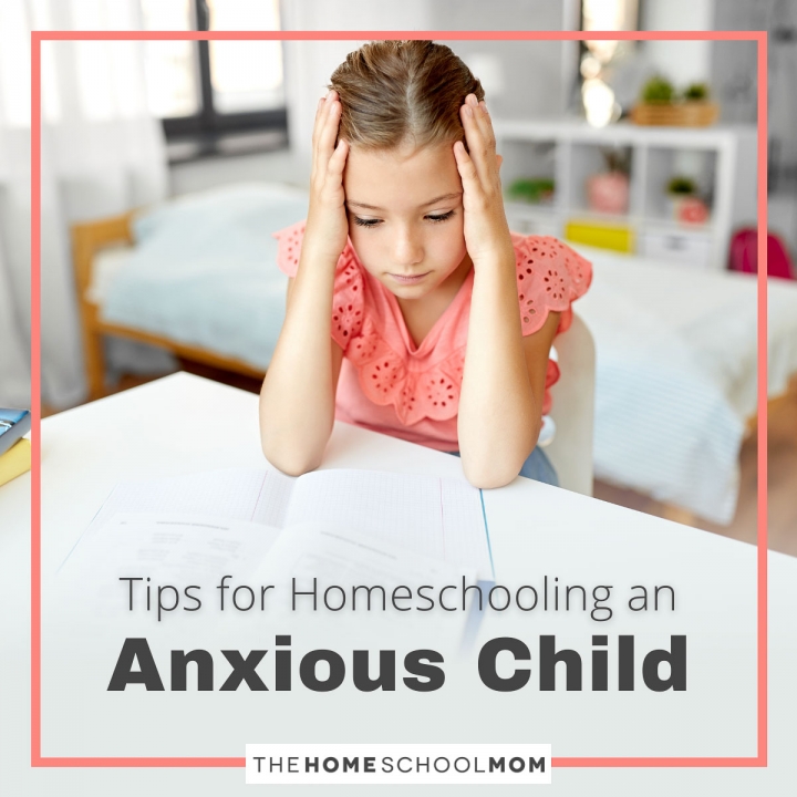Tips for Homeschooling an Anxious Child