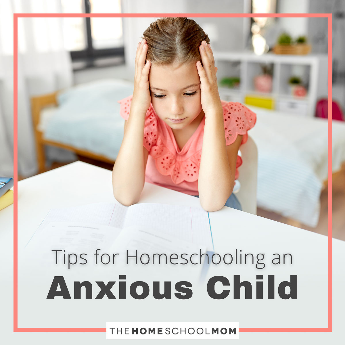 Tips for Homeschooling an Anxious Child