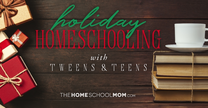 Holiday Homeschooling with Tweens & Teens (with Homeschool Christmas Activity Ideas) Holiday Homeschooling with Tweens & Teens (with Homeschool Christmas Activity Ideas)