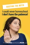 Busting the Myth: I could never homeschool. I don't have the patience!